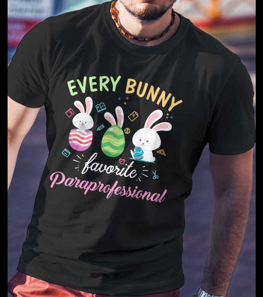 Every Bunny Favorite Paraprofessional Easter Rabbits And Eggs With School Supplies T-Shirt