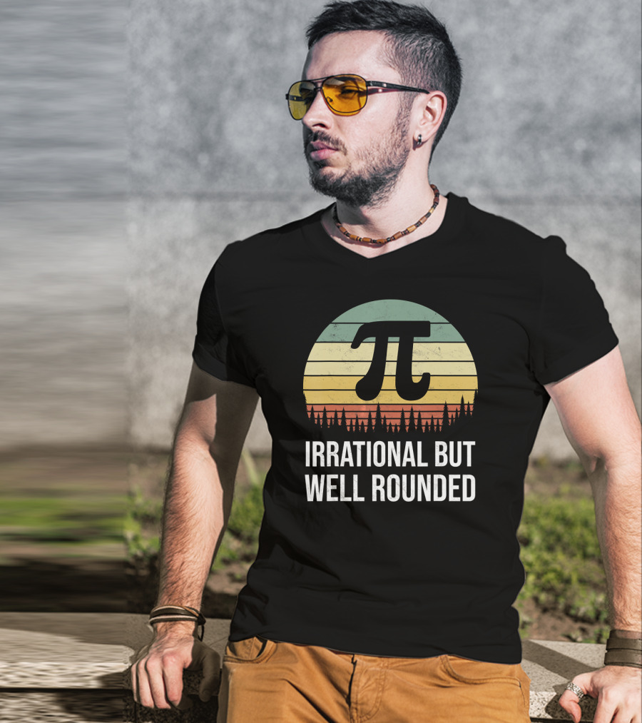 Irrational But Well Rounded Nerdy Pi Day Math Geek Teacher Joke T-Shirt