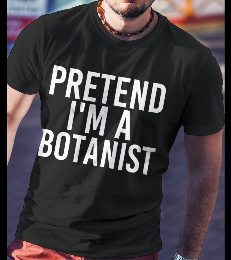 PRETEND I'M A BOTANIST Halloween DIY T-Shirt