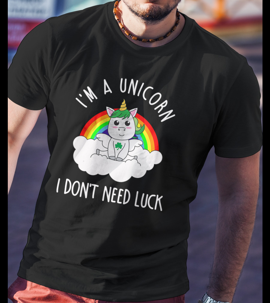 St Patricks Day I'm A Unicorn I Don't Need Luck Rainbow T-Shirt