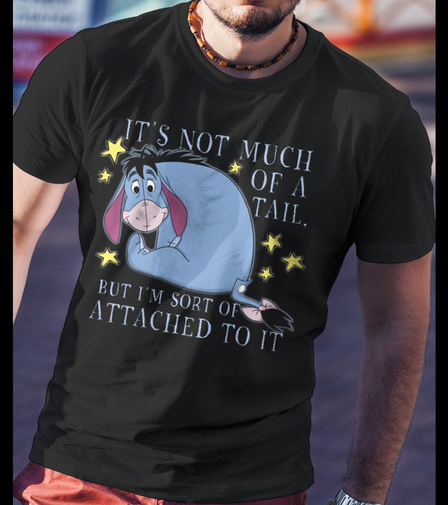 Disney Eeyore It's Not Much Of A Tail But I'm Sort Of Attached To It Winnie The Pooh T-Shirt