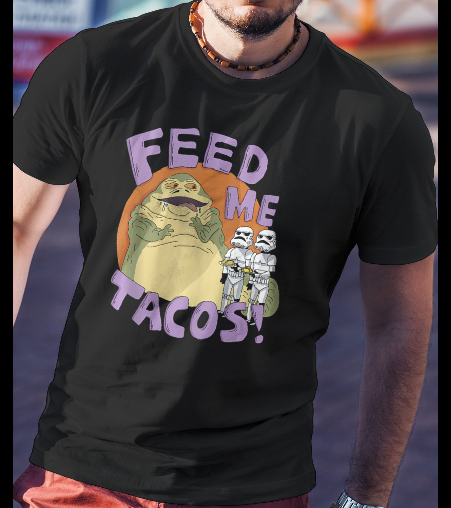 Star Wars Jabba The Hutt Feed Me Tacos Stormtroopers T-Shirt