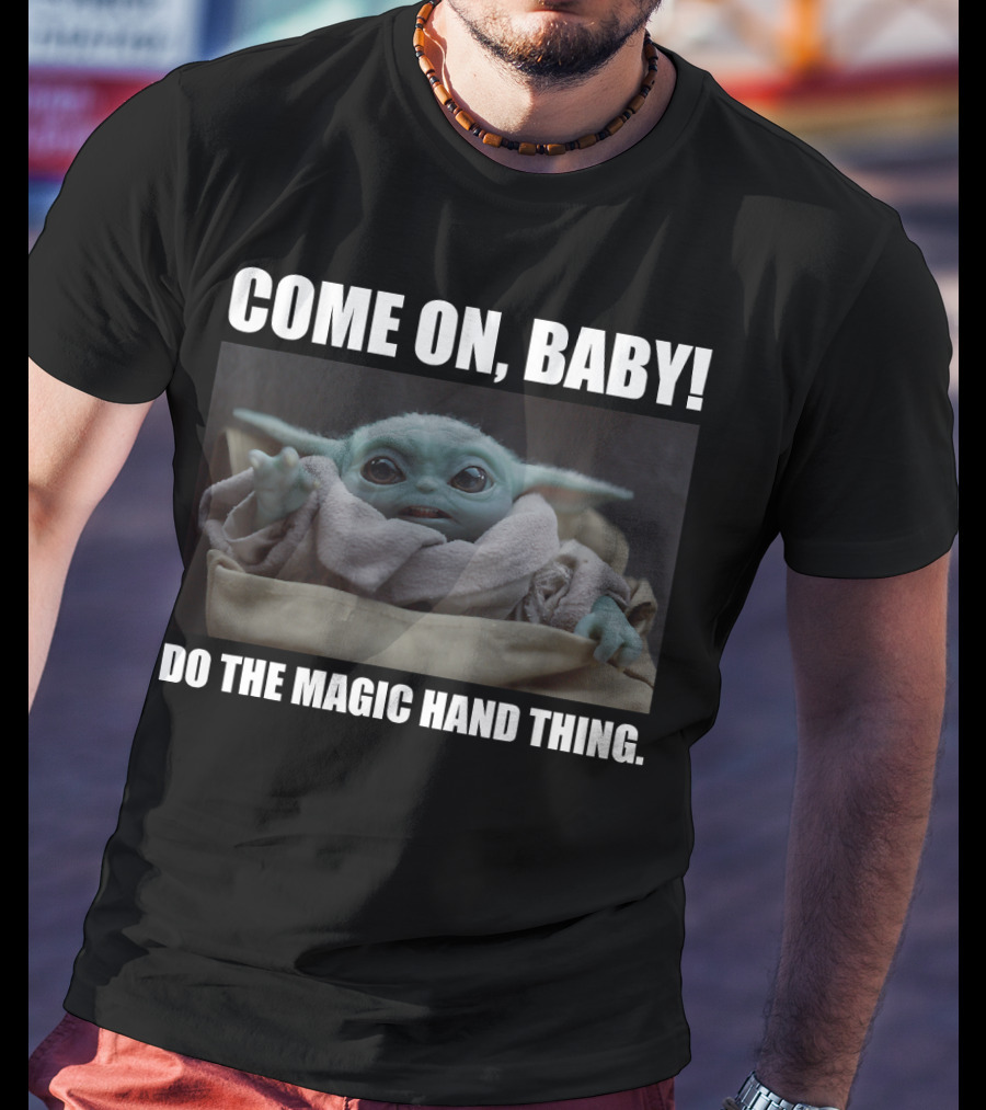 Star Wars The Mandalorian The Child Come On Baby Do The Magic Hand Thing T-Shirt