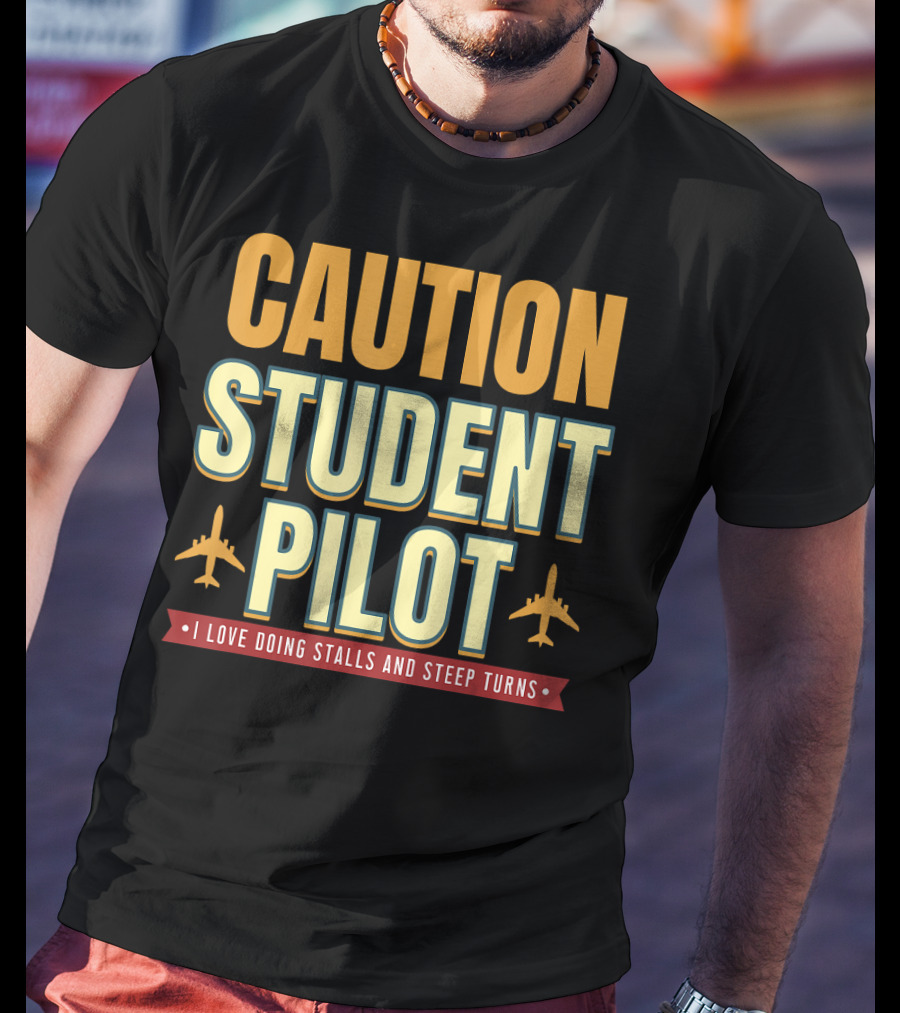 CAUTION Student Pilot I Love Doing Stalls And Steep Turns T-Shirt