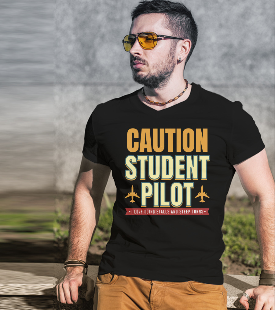 CAUTION Student Pilot I Love Doing Stalls And Steep Turns T-Shirt