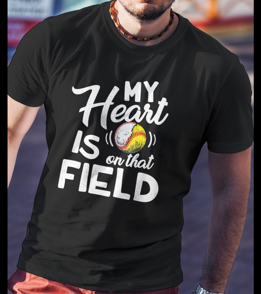 My Heart Is On That Field Baseball Softball Love T-Shirt