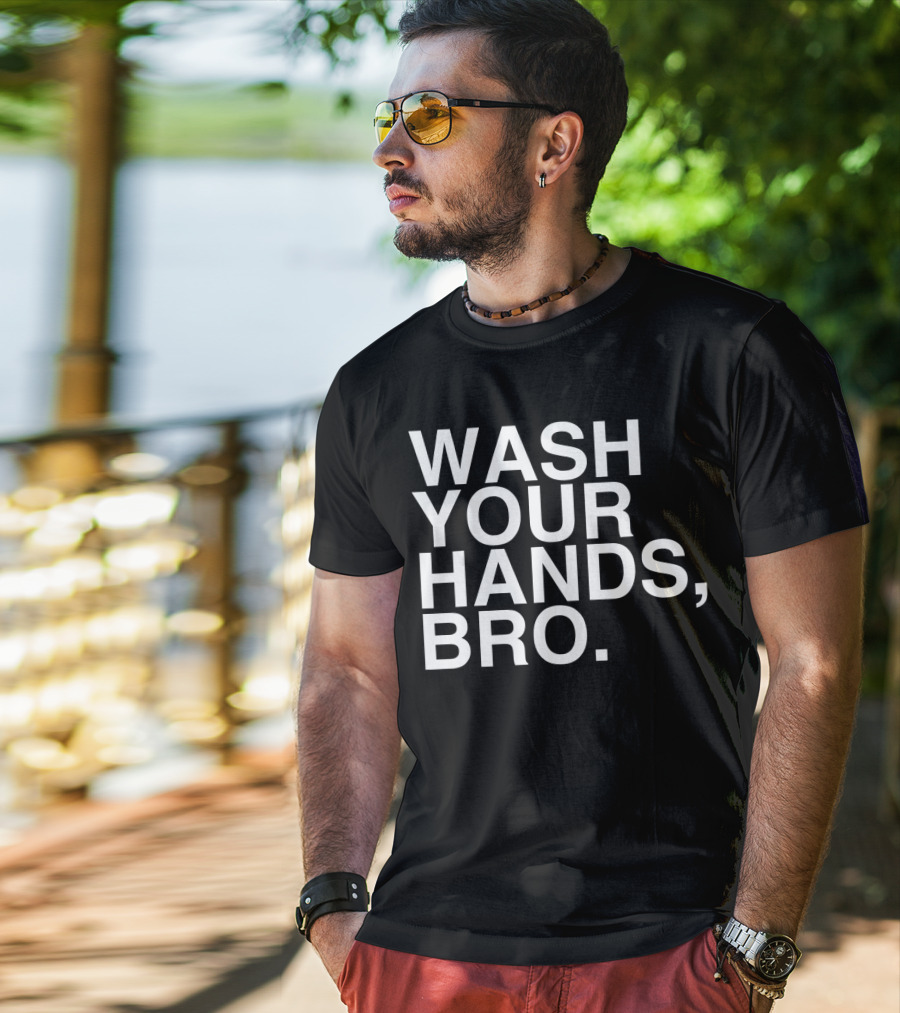 Wash Your Hands Bro Hand Washing Saves Lives T-Shirt