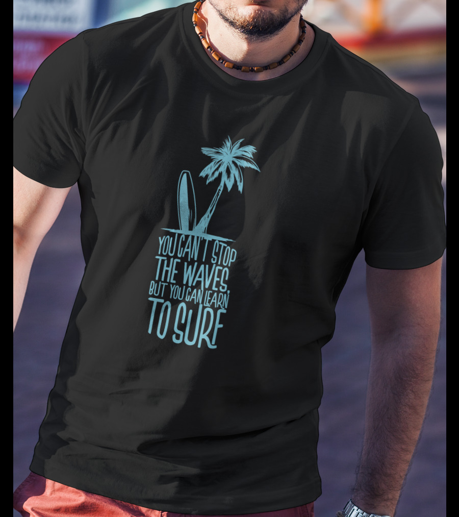 You Can't Stop The Waves But You Can Learn To Surf Surfer Palm Tree Surfboard T-Shirt