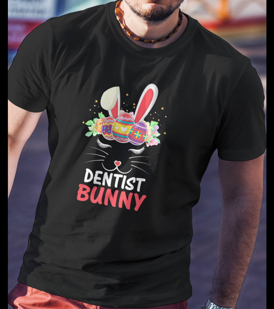 Dentist Bunny Face Easter Eggs And Flowers T-Shirt