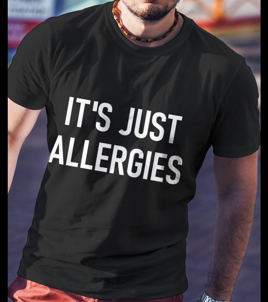 It's Just Allergies Virus Jokes Sarcastic T-Shirt