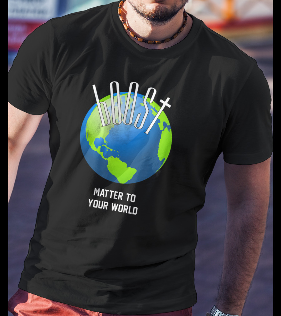 Boost Matter To Your World Earth Globe T-Shirt