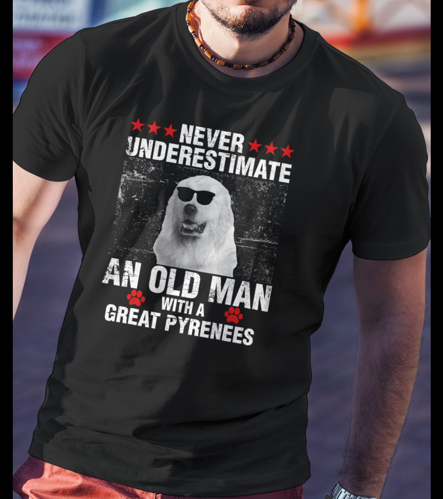 Never Underestimate An Old Man With A Great Pyrenees T-Shirt