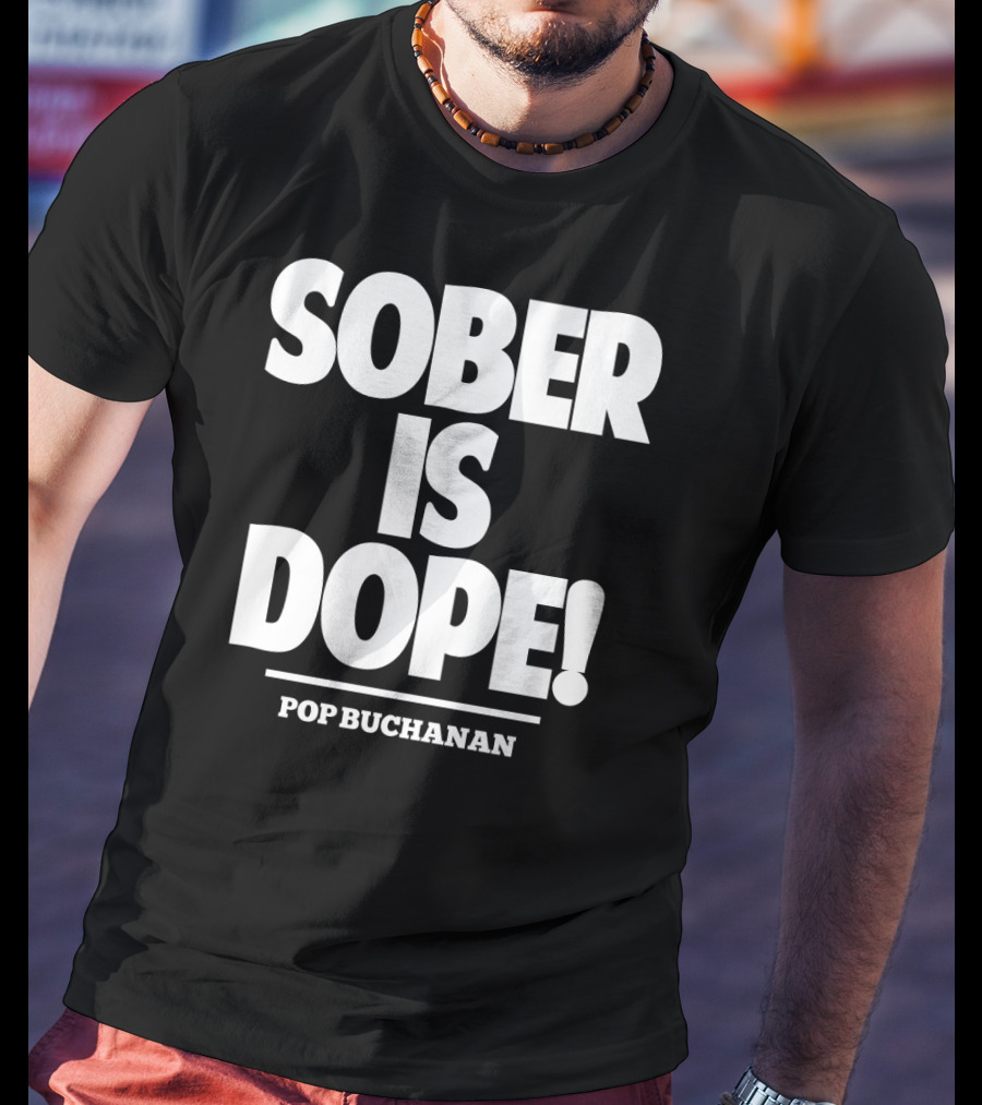 Sober Is Dope Pop Buchanan T-Shirt