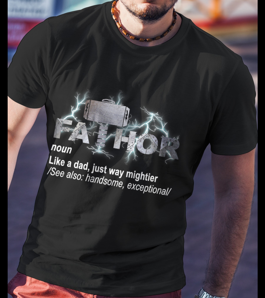 FA THOR Noun Like A Dad Just Way Mightier See Also Handsome Exceptional T-Shirt
