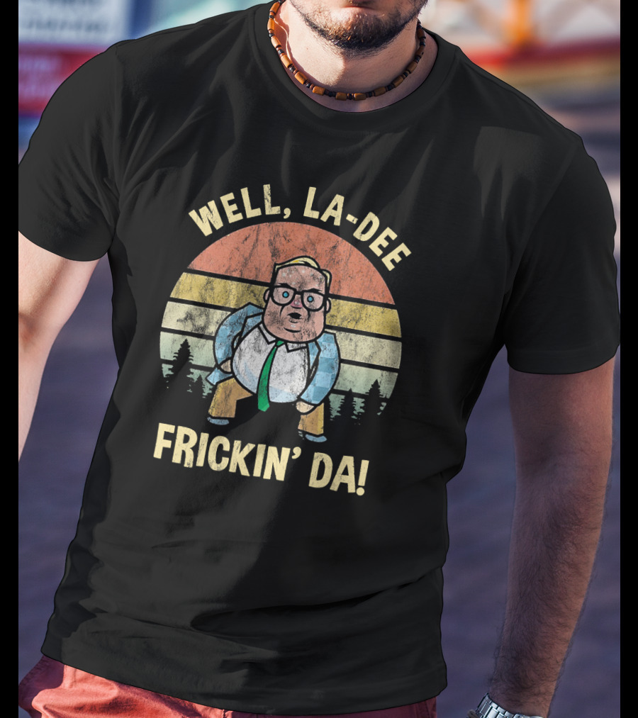 Well La Dee Frickin Da Van Down By The River Retro Motivational T-Shirt