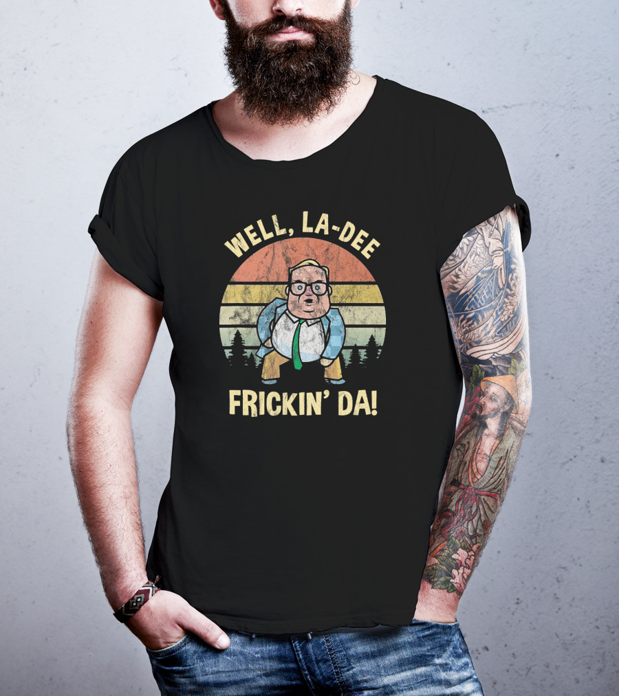 Well La Dee Frickin Da Van Down By The River Retro Motivational T-Shirt