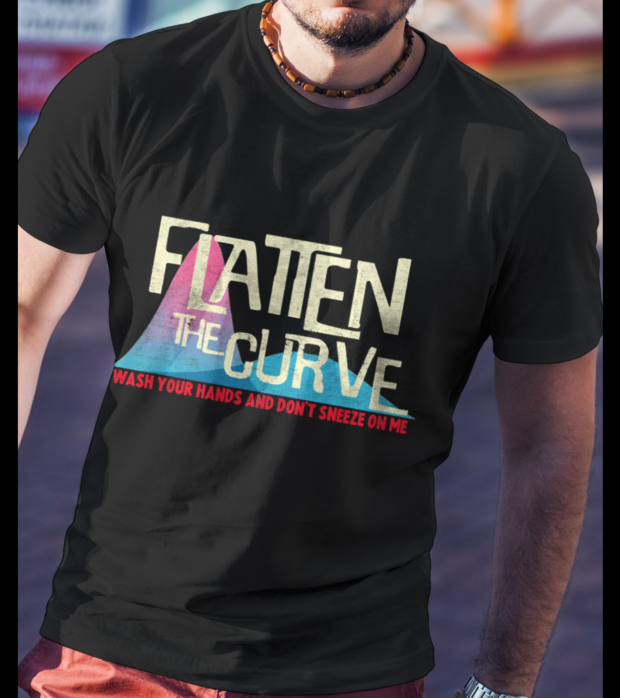 Flatten The Curve Wash Your Hands And Don't Sneeze On Me T-Shirt