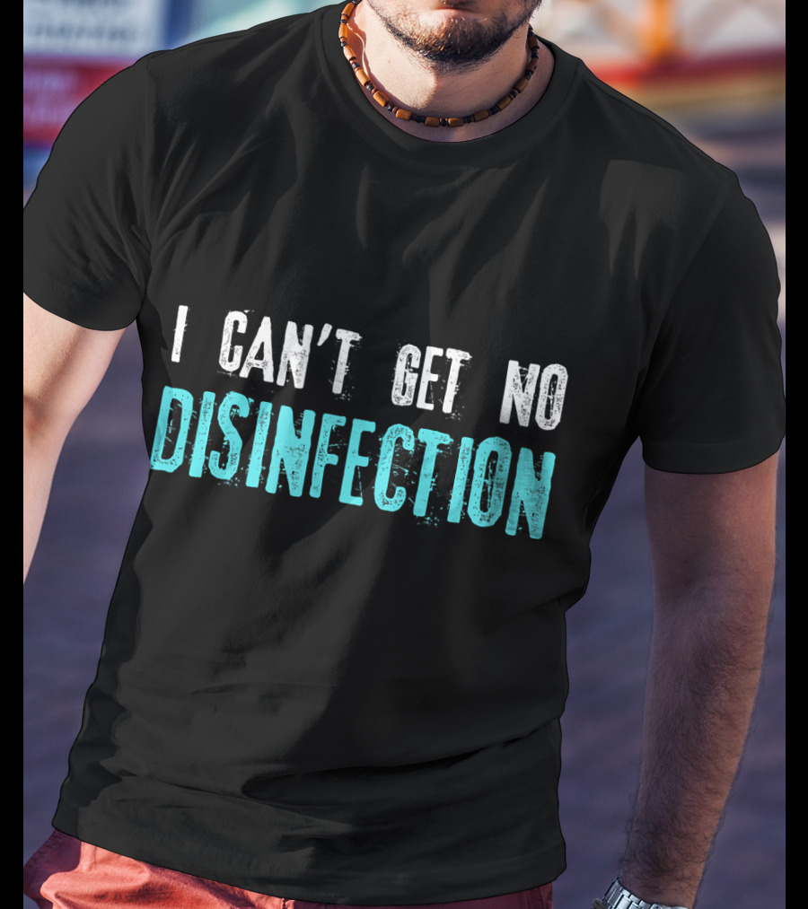 I Can't Get No Disinfection Flatten The Curve T-Shirt
