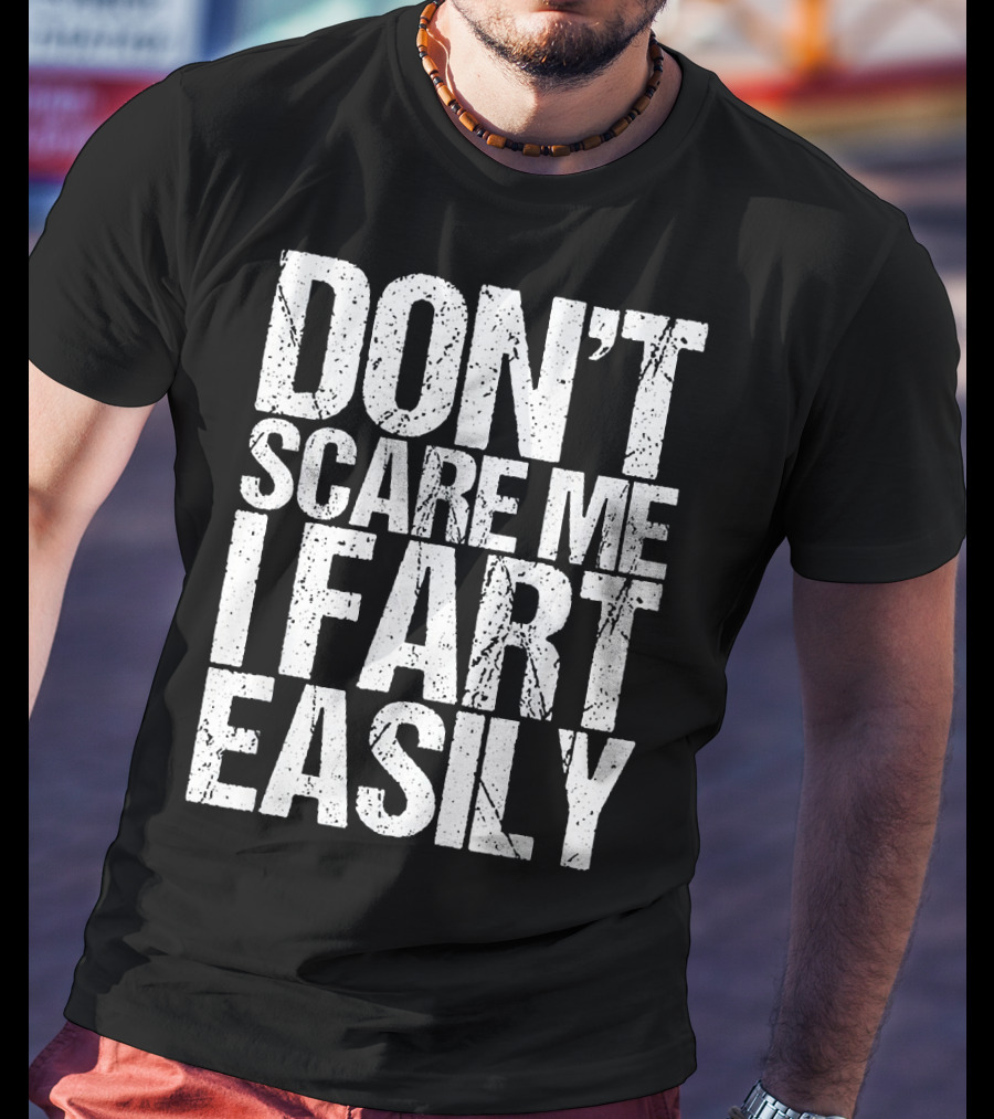 Don't Scare ME I Fart Easily T-Shirt