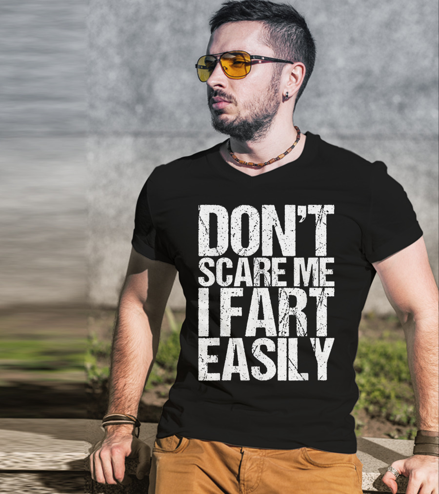 Don't Scare ME I Fart Easily T-Shirt