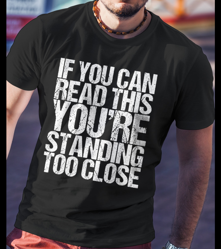 If You Can Read This You're Standing Too Close Vintage T-Shirt