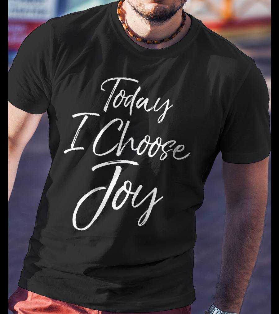 Today I Choose Joy Christian Inspiration T-Shirt