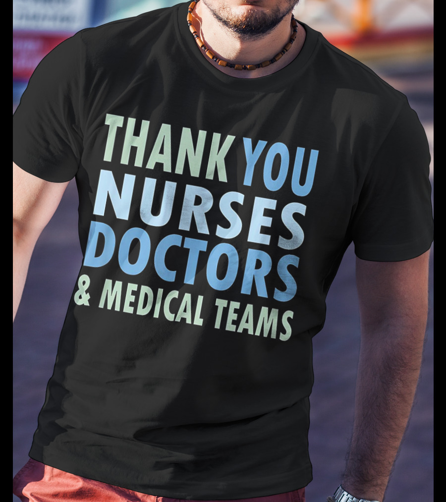 THANK YOU NURSES DOCTORS And MEDICAL TEAMS T-Shirt