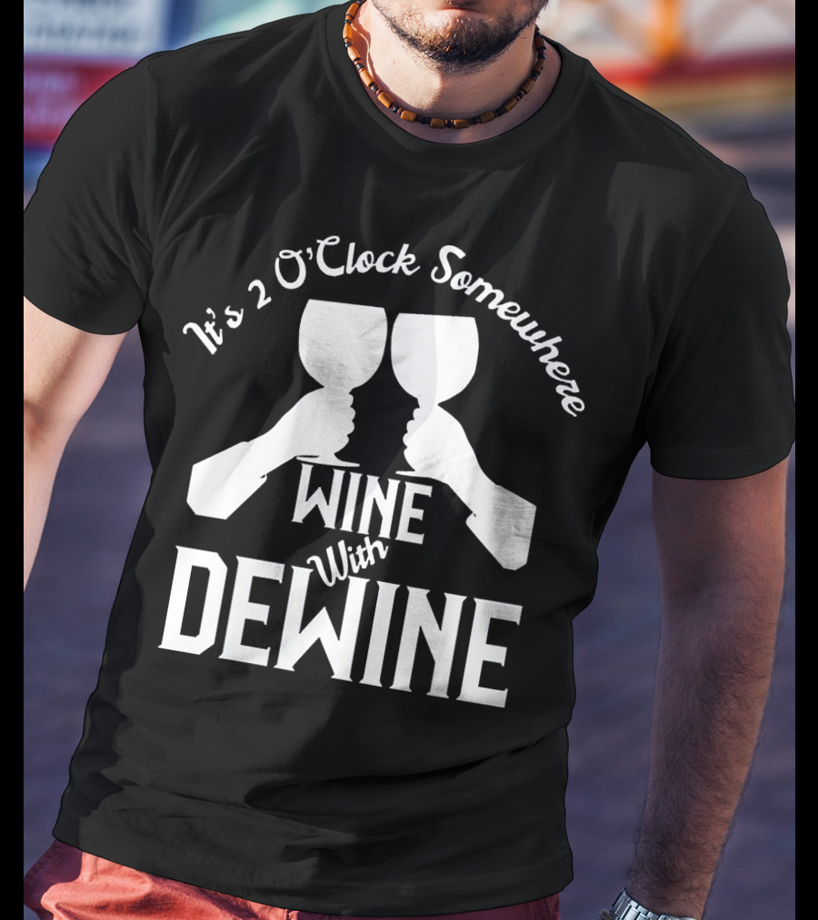 It's 2 O'Clock Somewhere Wine With Dewine T-Shirt