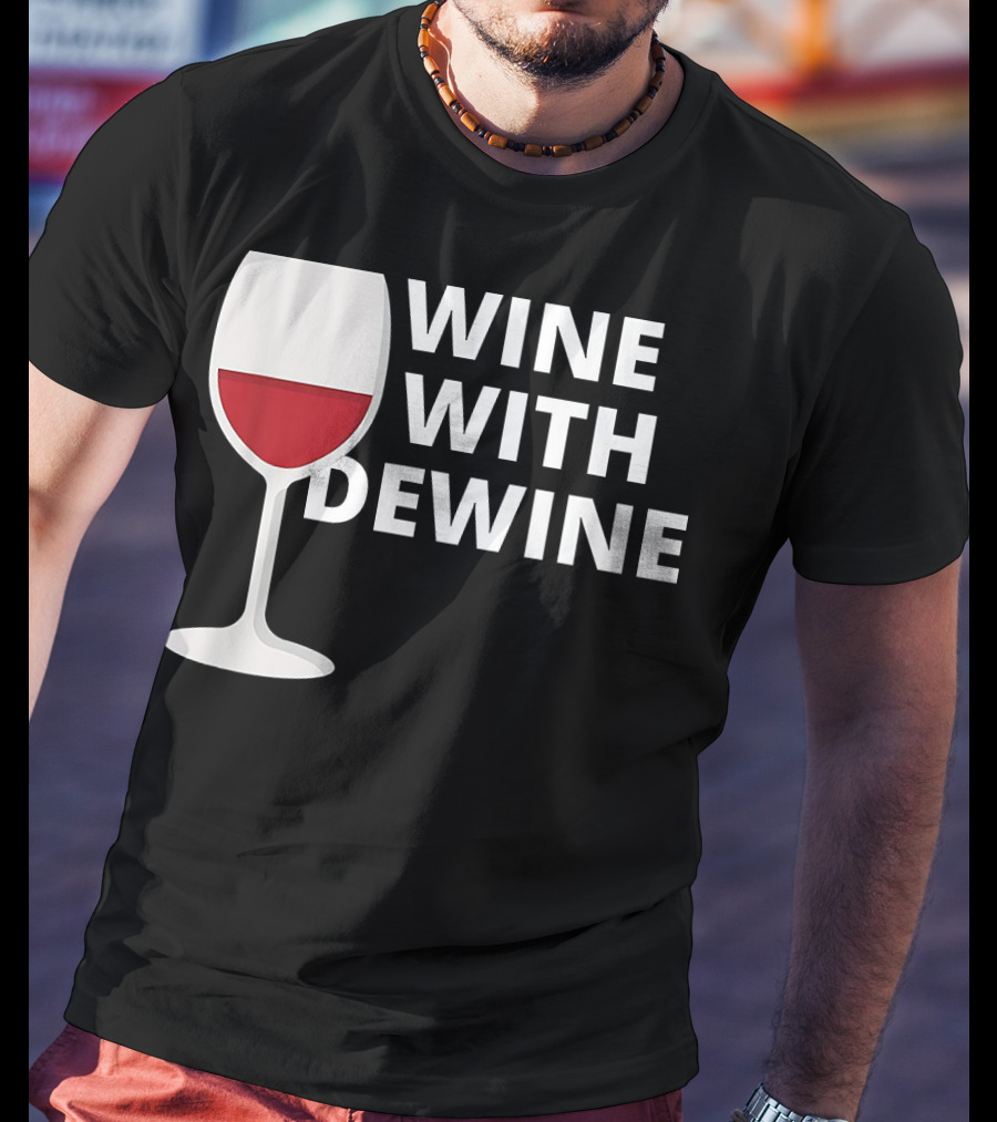Wine With DeWine Red Wine Glass T-Shirt
