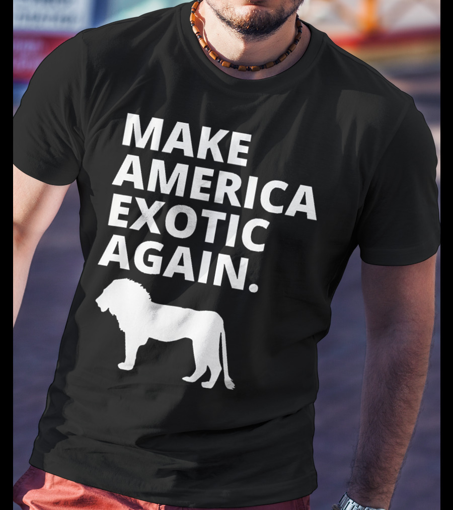 Make America Exotic Again Joe Exotic Lion T-Shirt