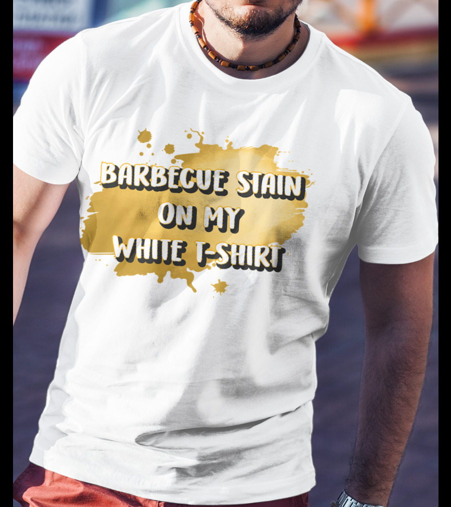 Barbecue Stain On My White T-Shirt