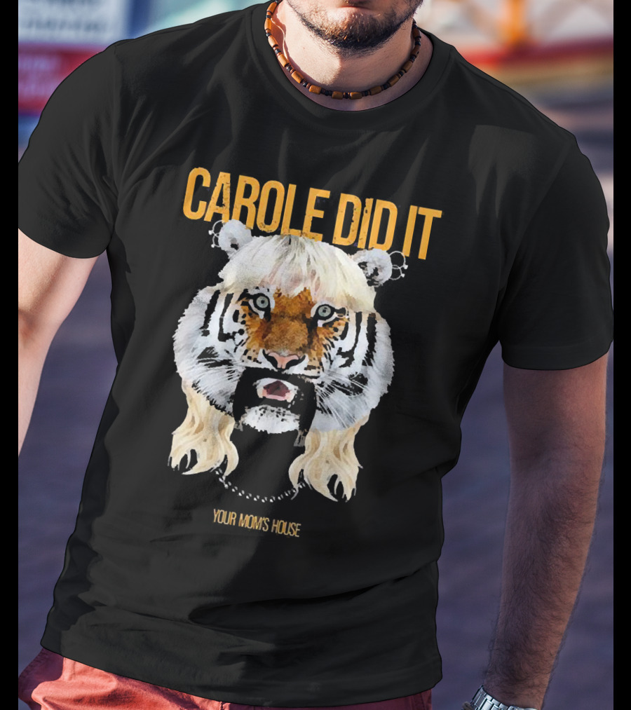 CAROLE DID IT YOUR MOM'S HOUSE Tiger Hair T-Shirt