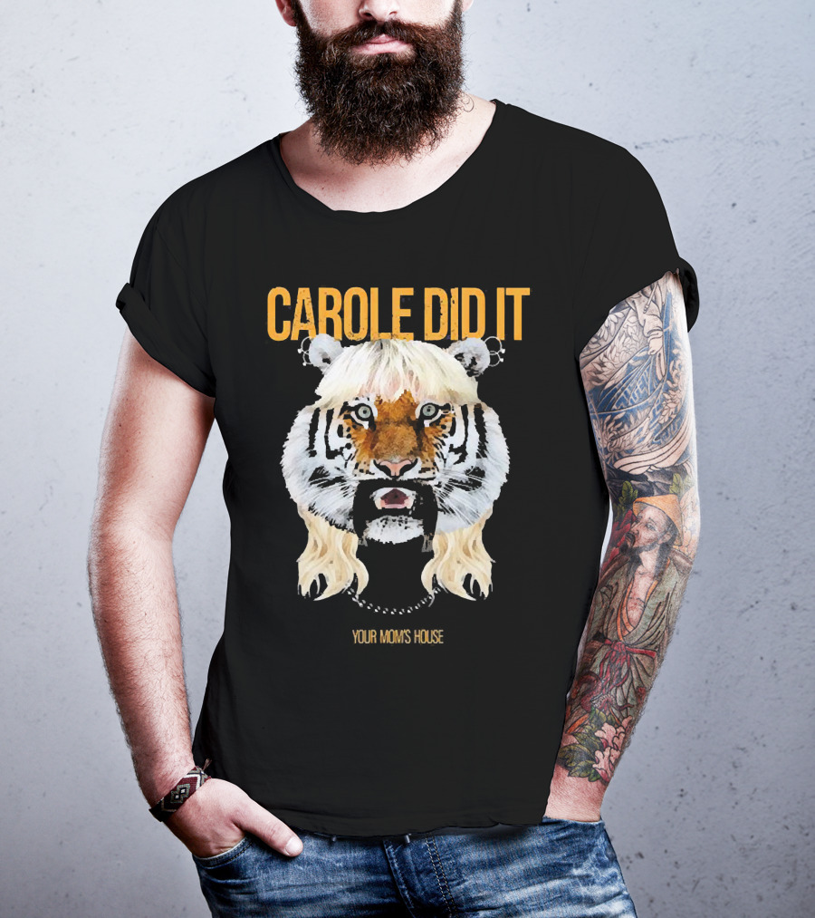 CAROLE DID IT YOUR MOM'S HOUSE Tiger Hair T-Shirt