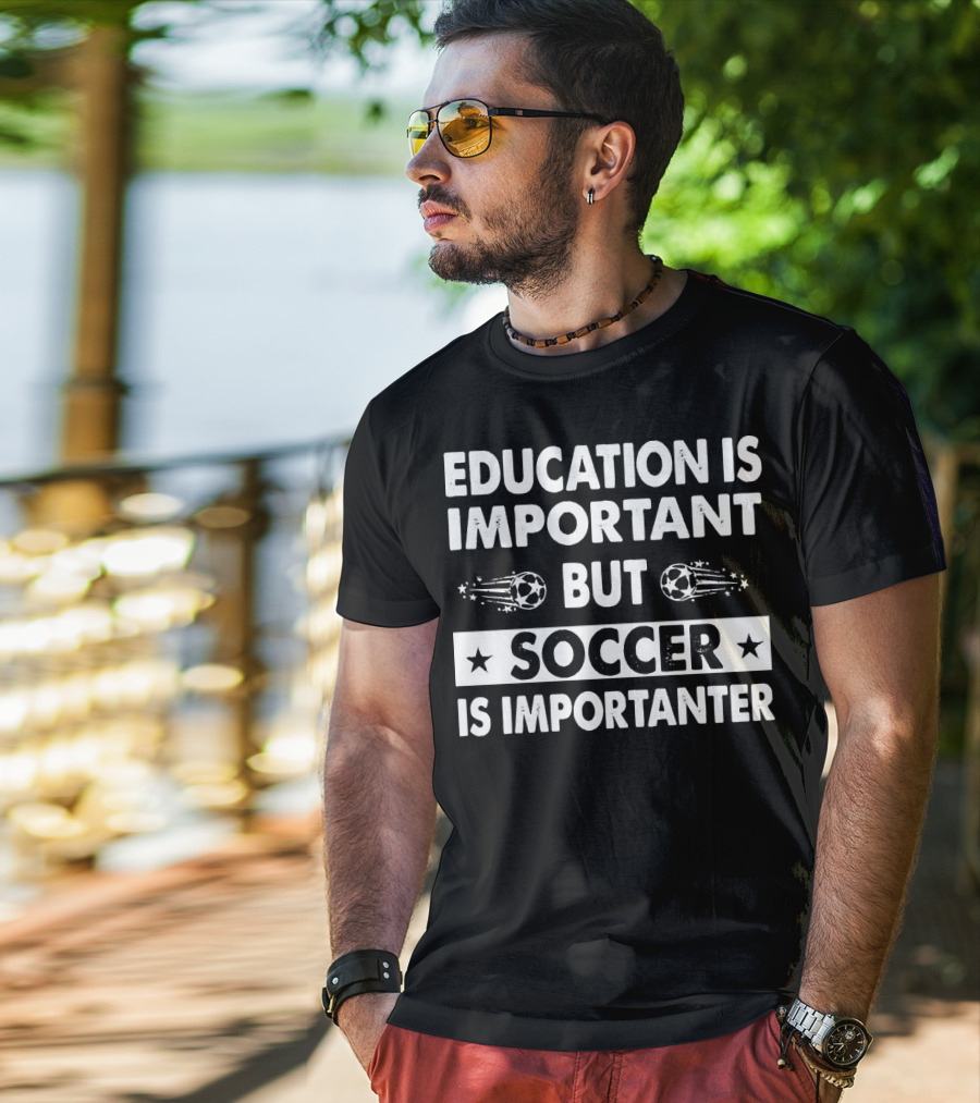 Education Is Important But Soccer Is Importanter Soccer Ball Stars T-Shirt
