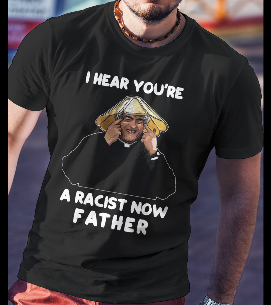 Father Ted I Hear You're A Racist Now Father Dougal McGuire Scene T-Shirt