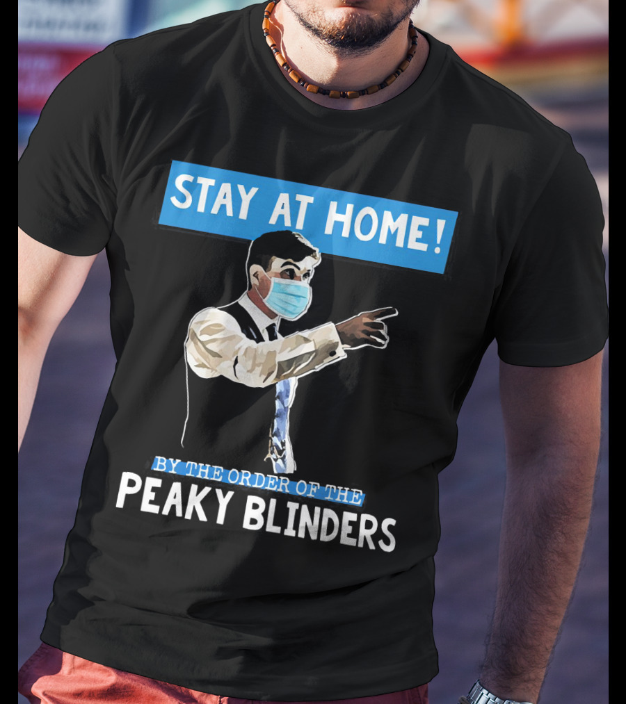 Stay At Home By The Order Of The Peaky Blinders Masked Character T-Shirt