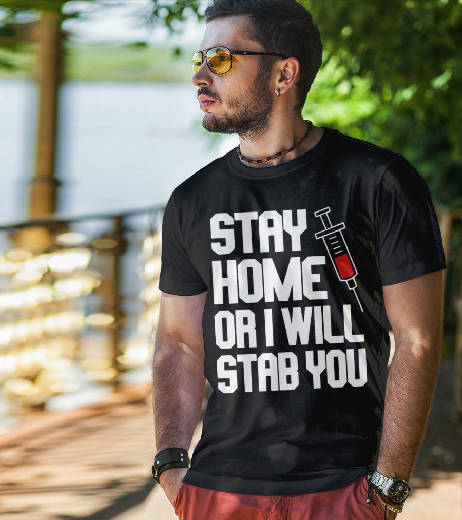 Stay Home Or I Will Stab You Syringe Warning T-Shirt