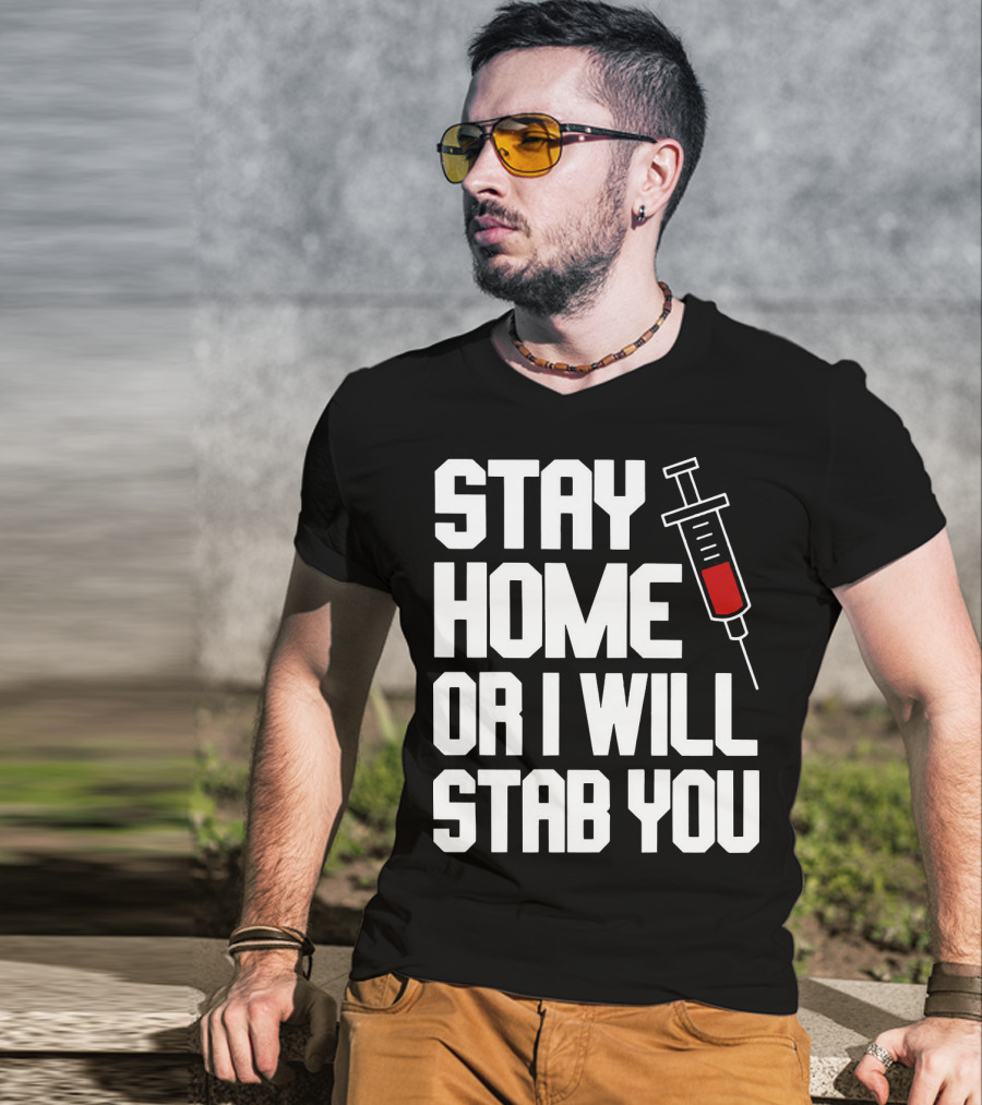 Stay Home Or I Will Stab You Syringe Warning T-Shirt