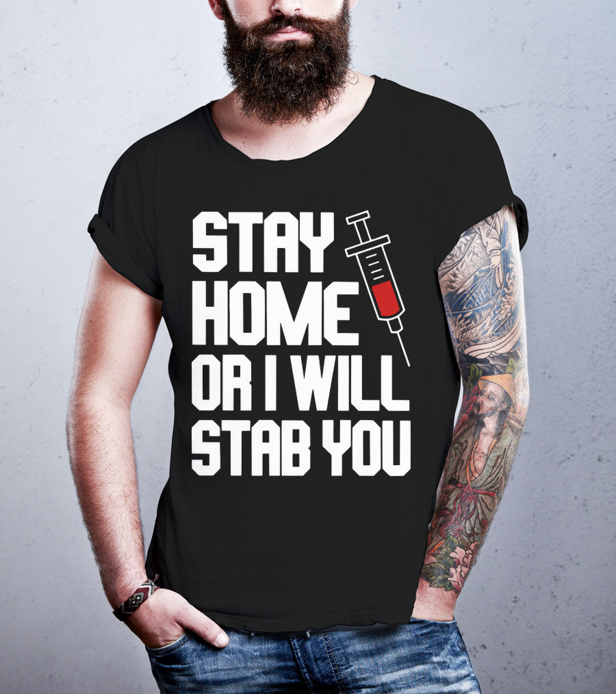 Stay Home Or I Will Stab You Syringe Warning T-Shirt