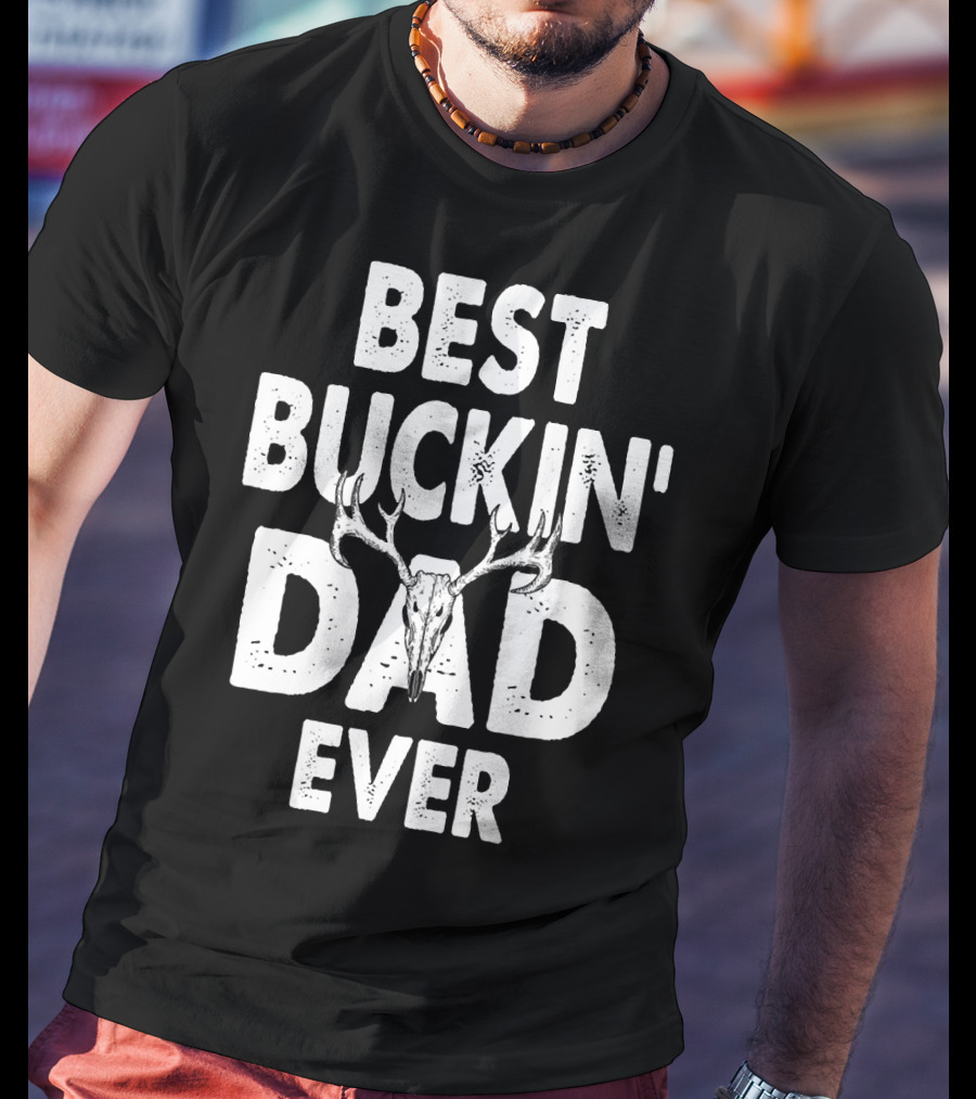 Best Buckin Dad Ever Hunting Daddy Birthday 224 T-Shirt