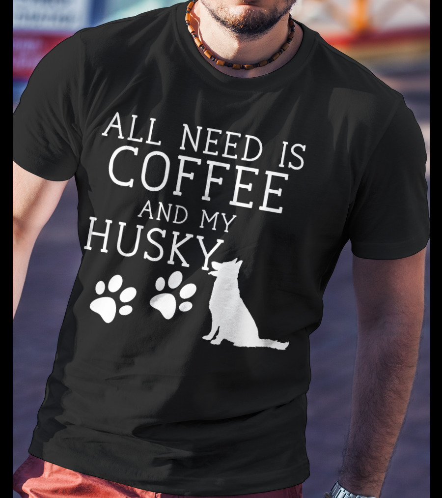All Need Is Coffee And My Husky Paw Prints T-Shirt