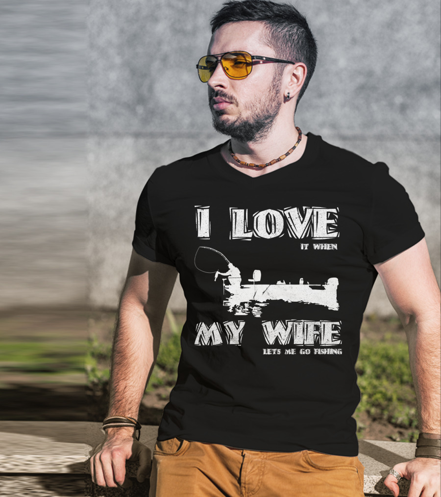 I Love It When My Wife Lets Me Go Fishing Funny 229 Boat Angler T-Shirt