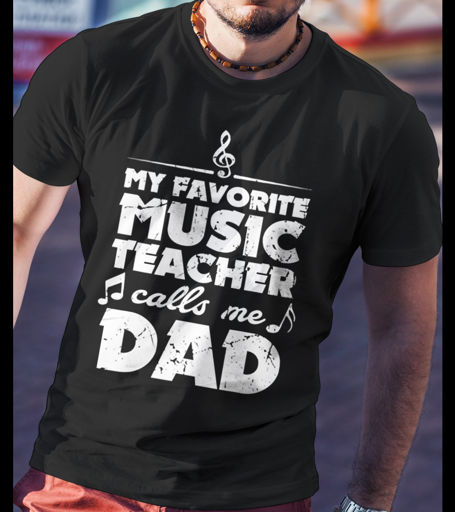 My Favorite Music Teacher Calls Me Dad Treble Clef Notes 146 T-Shirt