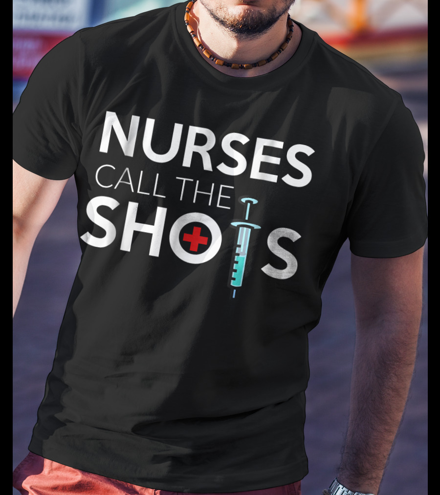 Nurses Call The Shots National Nurses Day Nursing 198 T-Shirt