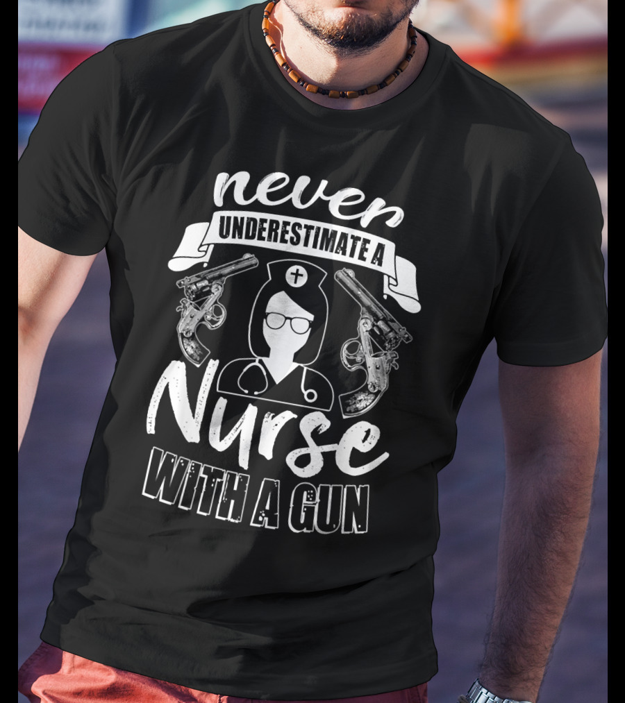 Never Underestimate A Nurse With A Gun T-Shirt