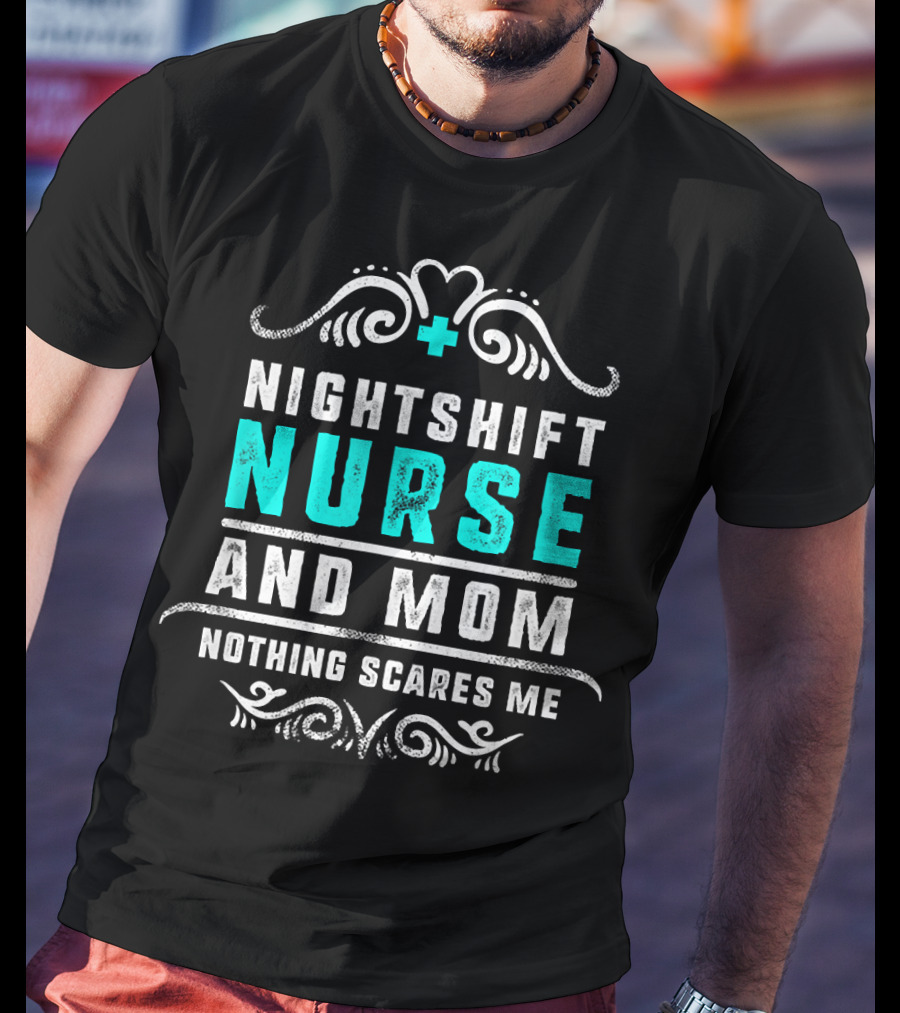 Nurse Nightshift Mom Nothing Scares Me Bold Text And Swirl T-Shirt