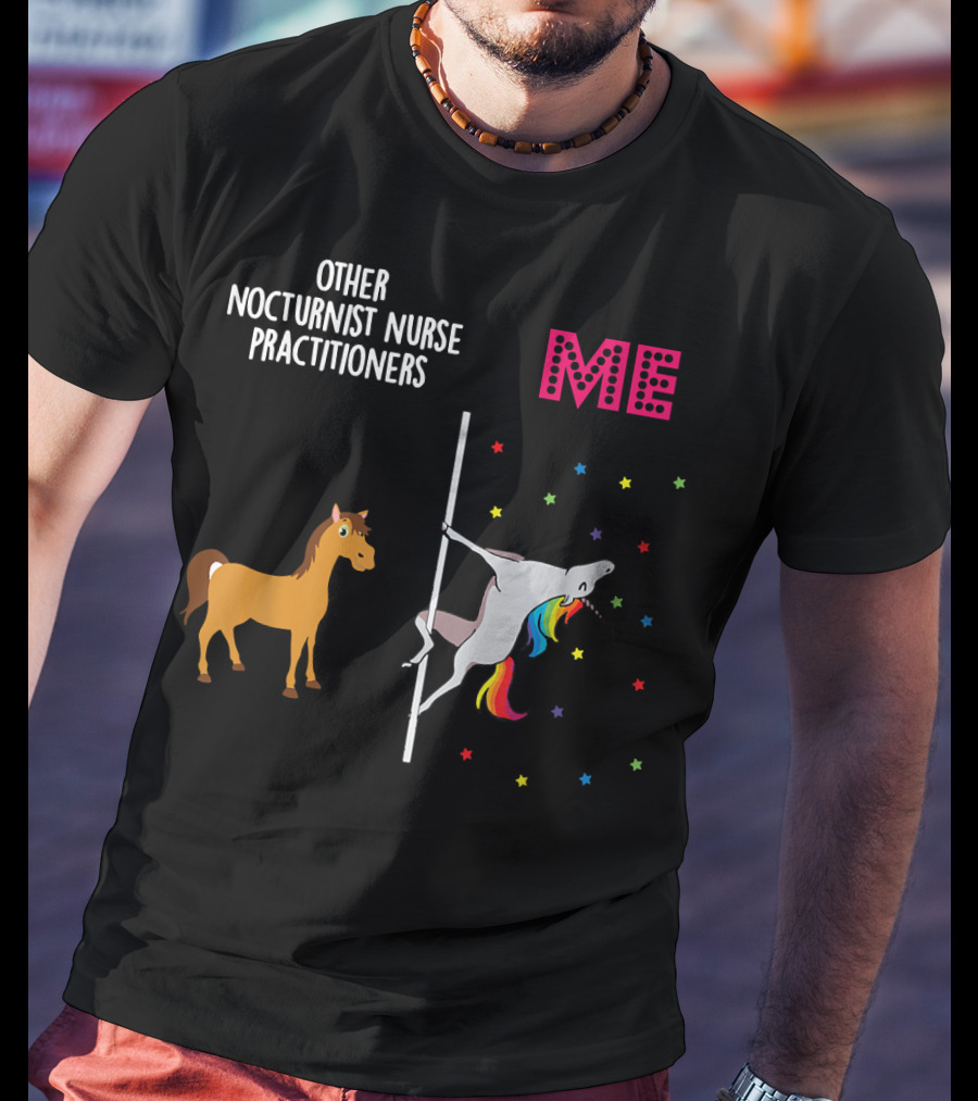 Nocturnist Nurse Practitioner Unicorn Pole Dancing Me Others T-Shirt