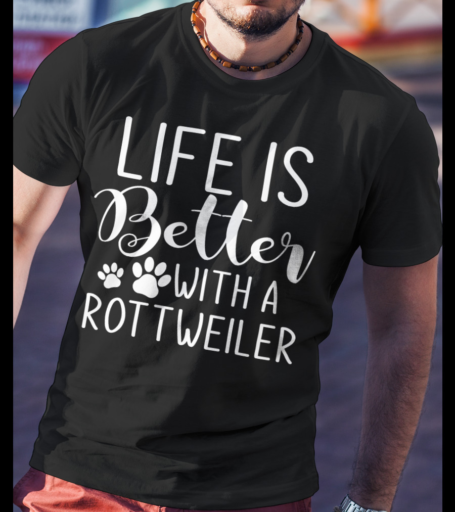 Life Is Better With A Rottie Dog Breed Pet Lover Rottweiler T-Shirt