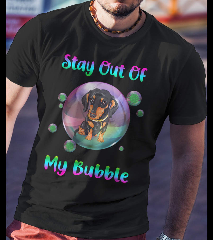 Stay Out Of My Bubble Dachshund In Colorful Bubble With Germs T-Shirt