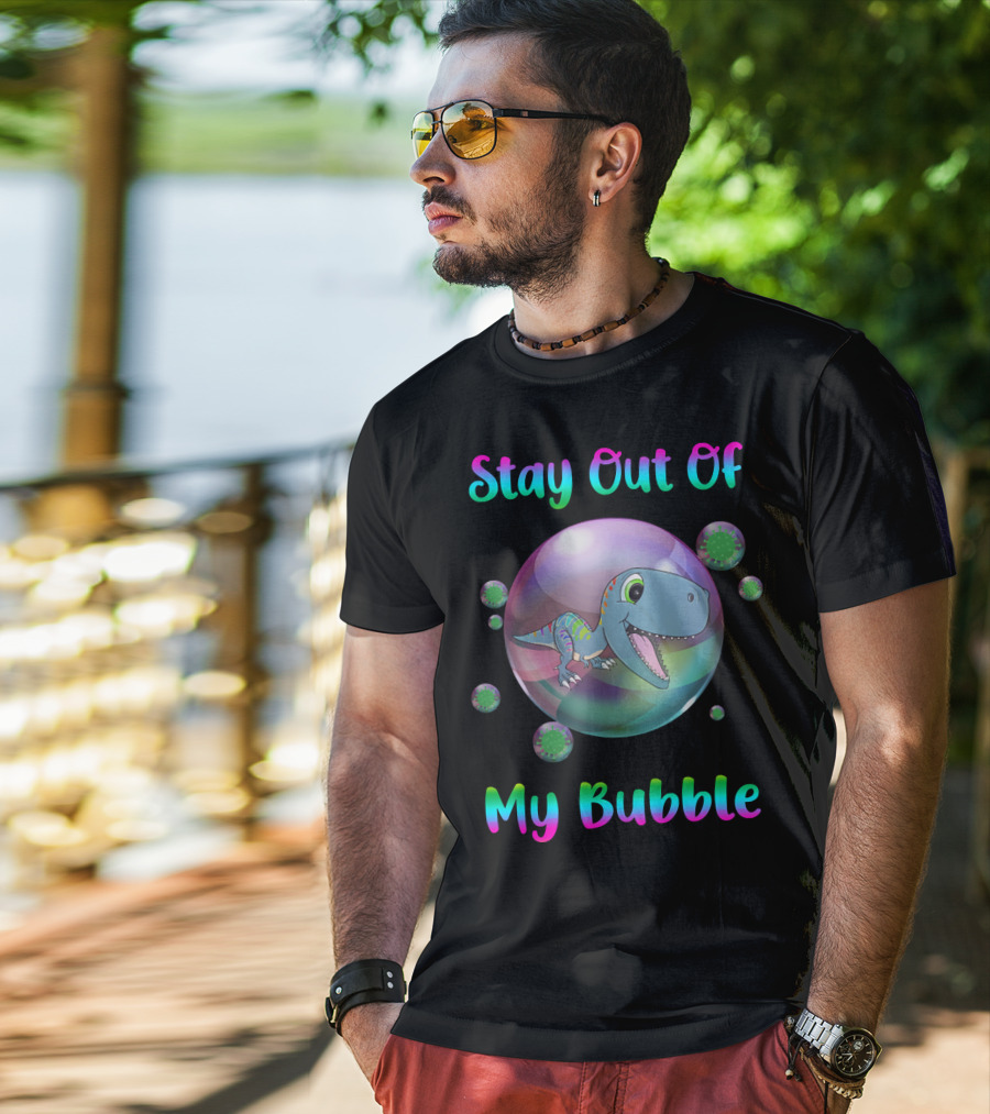 Stay Out Of My Bubble Dinosaur With Cute T-Rex In Colorful Sphere T-Shirt